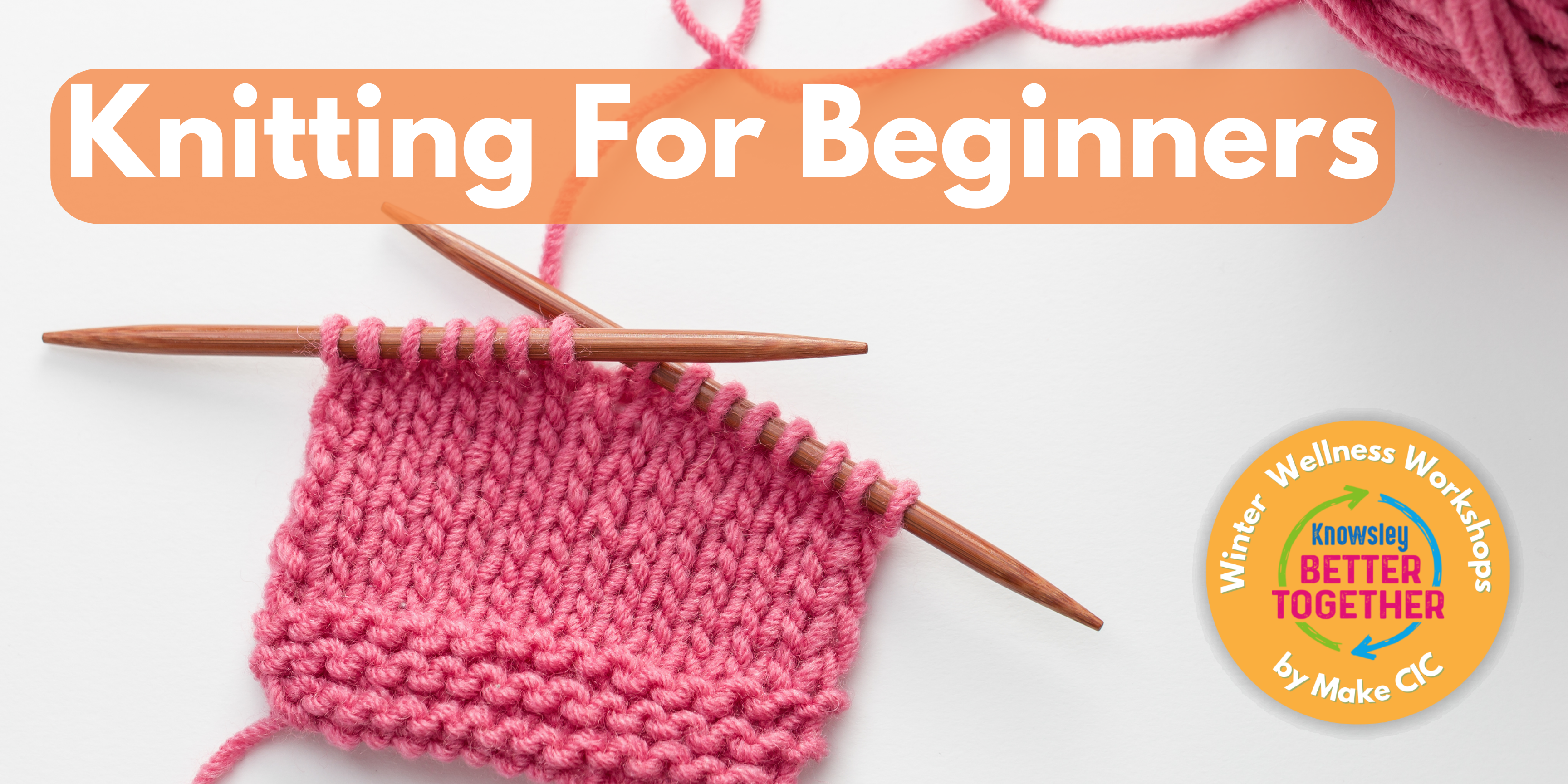 Winter Wellness Workshop: Knitting For Beginners - Make CIC
